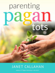 Title: Parenting Pagan Tots, Author: Janet Callahan