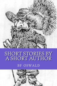 Title: Short Stories by a Short Author (2nd ed), Author: BF Oswald