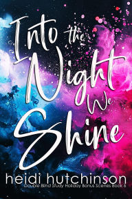 Title: Into The Night We Shine, Author: Heidi Hutchinson