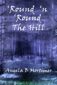 Title: 'Round 'n 'Round the Hill, Author: Angela B. Mortimer