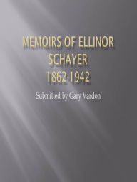 Title: Authenic Memoirs of Ellen Schayer 1862-1942 A Well Bred German Lady, Author: Gary Vardon