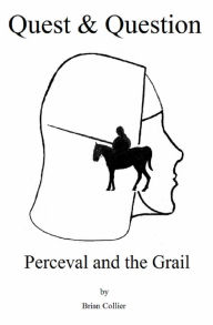 Title: Quest and Question: Perceval and the Grail, Author: Brian Collier