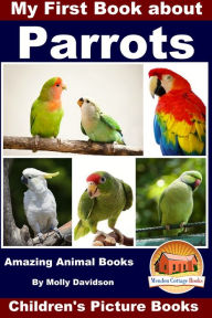 Title: My First Book about Parrots: Amazing Animal Books - Children's Picture Books, Author: Molly Davidson