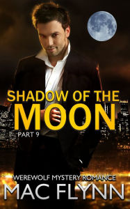 Title: Shadow of the Moon #9 (Werewolf Shifter Romance), Author: Mac Flynn