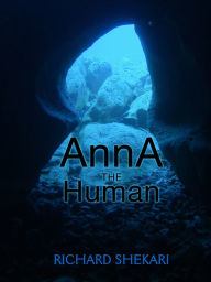 Title: Anna the Human, Author: Richard Shekari