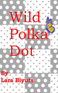 Title: Wild Polka Dot, Author: Lara Biyuts