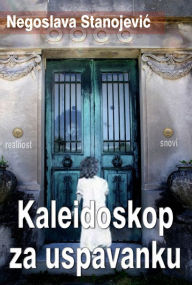Title: Kaleidoskop za uspavanku, Author: Negoslava Stanojevic