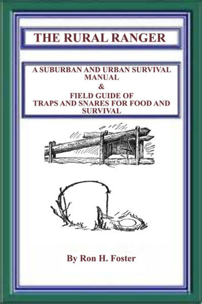 The Rural Ranger: A Suburban and Urban Survival Manual & Field Guide of Traps and Snares for Food and Survival