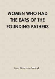 Title: Women Who Had the Ears of the Founding Fathers, Author: Petra Silbermann Tomasek