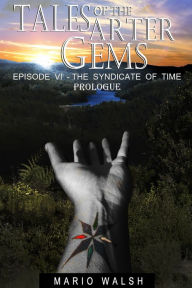 Title: Tales Of The Arter Gems: Episode VI: The Syndicate of Time: Prologue, Author: Mario Walsh