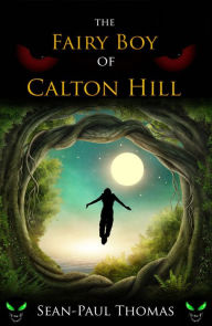 Title: The Fairy Boy of Calton Hill, Author: Sean-Paul Thomas