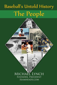Title: Baseball's Untold History: The People, Author: Michael Lynch