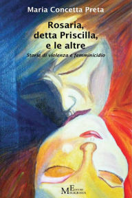 Title: Rosaria, detta Priscilla, e le altre, Author: Maria Concetta Preta