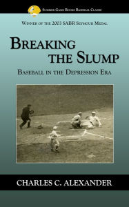 Title: Breaking the Slump: Baseball During the Depression, Author: Charles Alexander