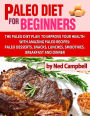 Paleo Diet For Beginners Amazing Recipes For Paleo Snacks, Paleo Lunches, Paleo Smoothies, Paleo Desserts, Paleo Breakfast, And Paleo Dinners