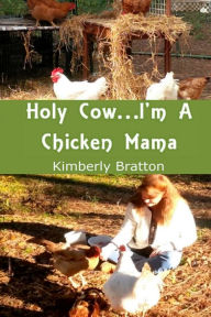 Title: Holy Cow...I'm A Chicken Mama, Author: Kimberly Bratton