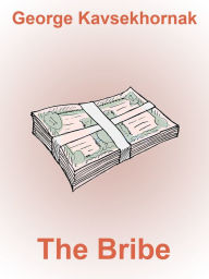 Title: The Bribe, Author: George Kavsekhornak