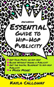 Title: The Essential Guide to Hip-Hop Publicity, Author: Kayla Calloway