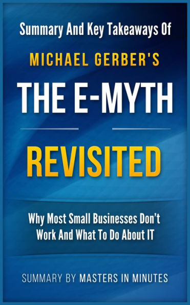 The E-Myth Revisited: Why Most Small Businesses Don't Work and What to Do About It Summary & Key Takeaways in 20 minutes