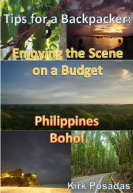 Title: Tips For A Backpacker: Enjoying The Scene On A Budget Philippines (Bohol), Author: Kirk Posadas