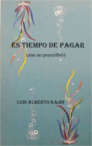 Title: Es tiempo de pagar (aún no prescribió), Author: Luis Kajin