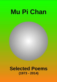 Title: Selected Poems (1973 - 2014), Author: Mu Pi Chan