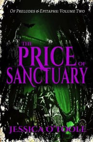 Title: The Price of Sanctuary (Of Preludes & Epitaphs #2), Author: Jessica O'Toole