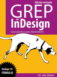 Title: GREP en InDesign, Guía práctica para diseñadores: Edición revisada, Author: Iván Gómez
