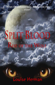 Title: Split Blood: Rise of the Wolf (Book #2 in the Split Blood Series), Author: Louise Herman