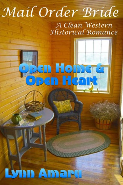 Mail Order Bride: Open Home & Open Heart (A Clean Western Historical Romance)