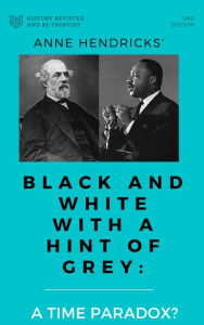 Title: Black and White With a Hint of Grey: A Time Paradox?, Author: Anne Hendricks