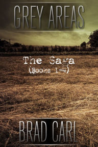 Title: Grey Areas - The Saga (Books 1-4), Author: Brad Carl