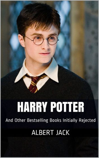 Harry Potter And Other Bestselling Books Initially Rejected by Albert ...