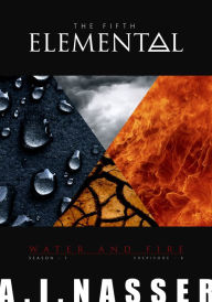 Title: The Fifth Elemental: Shepisode 6 - Water and Fire, Author: A. I. Nasser