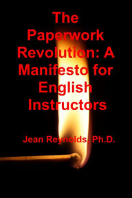 Title: The Paperwork Revolution: A Manifesto for English Instructors, Author: Jean Reynolds