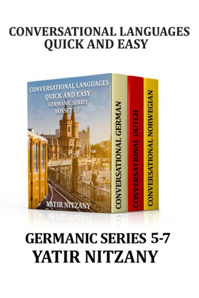 Conversational Languages Quick and Easy Boxset 5-7: Germanic Series: The German Language, The Dutch Language, and the Norwegian Language
