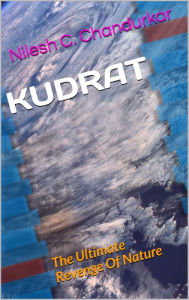 Title: Kudrat: The Ultimate Revenge Of Nature, Author: Nilesh C. Chandurkar