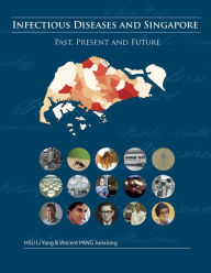 Title: Infectious Diseases and Singapore: Past, Present and Future, Author: Li Yang Hsu