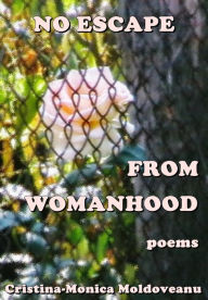 Title: No Escape From Womanhood, Author: Cristina-Monica Moldoveanu