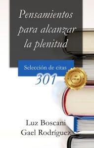 Title: Pensamientos para alcanzar la plenitud. 301 Selección de citas., Author: Luz Boscani