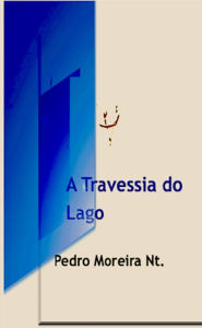 Title: A Travessia do Lago, Author: Pedro Moreira Nt