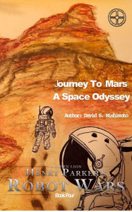 Title: Journey To Mars, A Space Odyssey, Author: David Nishimoto