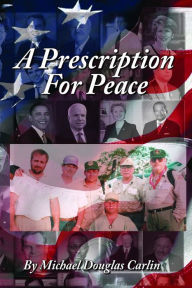 Title: A Prescription For Peace, Author: Michael Douglas Carlin