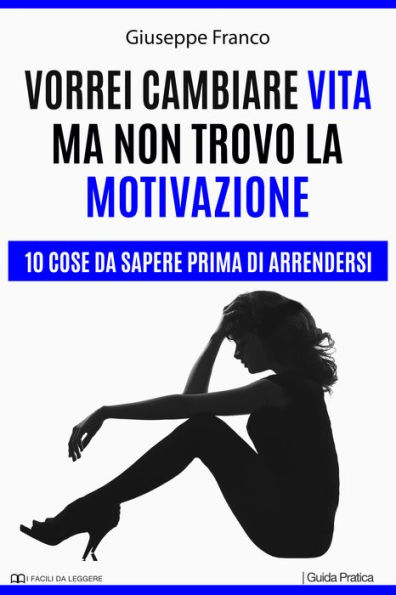 Vorrei cambiare vita ma non trovo la motivazione. 10 cose da sapere prima di arrendersi