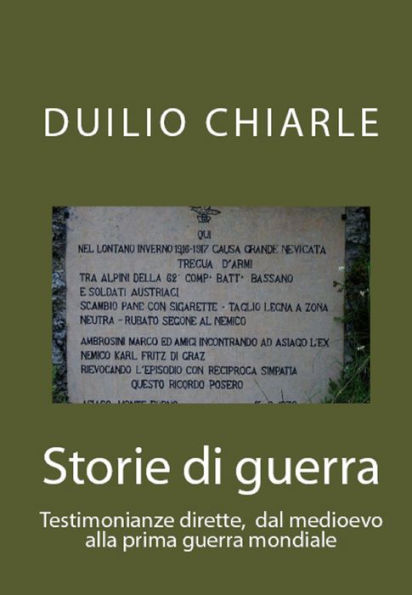 Storie di guerra: Testimonianze dirette, dal medioevo alla prima guerra mondiale