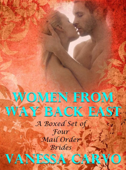 Women From Way Back East: A Boxed Set of Four Mail Order Bride Romances