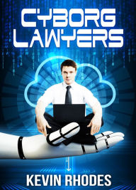 Title: Cyborg Lawyers, Author: Kevin Rhodes