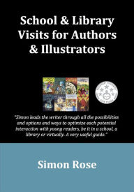 Title: School & Library Visits for Authors & Illustrators, Author: Simon Rose