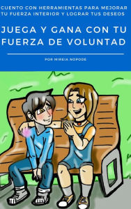Title: Juega y Gana Con Tu Fuerza de Voluntad, Author: Mireia Nopode