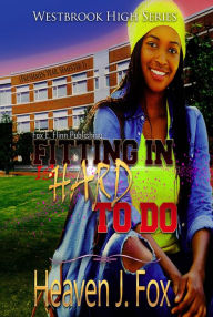 Title: Fitting In (Is Hard to Do) Semester 1, Author: Heaven J. Fox